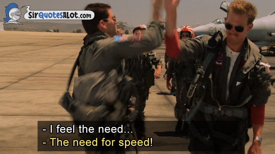I feel the need the need for speed. - Tom Cruise quotes